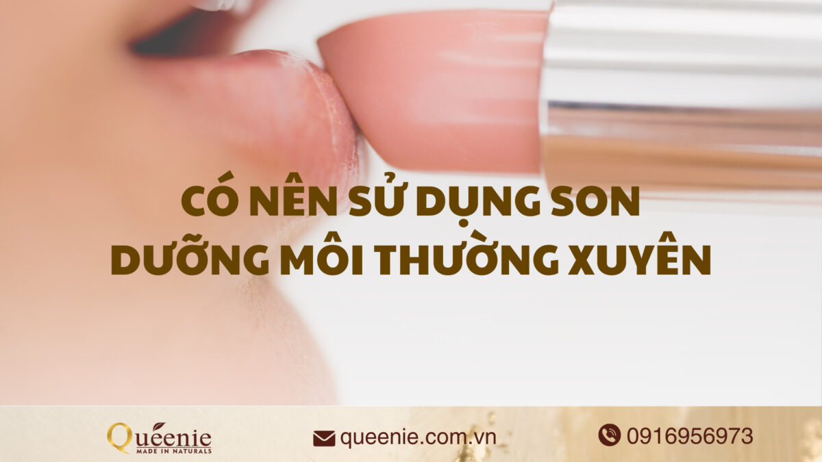 Có nên sử dụng son dưỡng môi thường xuyên 10 có nên sử dụng son dưỡng môi thường xuyên